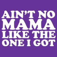 Ain't No Mama Like The One I Got Tie-Dye T-Shirt