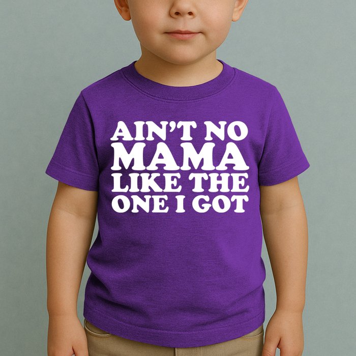 Ain't No Mama Like The One I Got Toddler T-Shirt