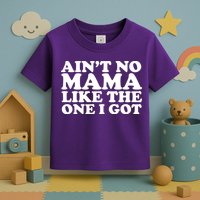 Ain't No Mama Like The One I Got Toddler T-Shirt
