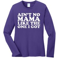 Ain't No Mama Like The One I Got Ladies Long Sleeve Shirt