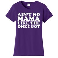 Ain't No Mama Like The One I Got Women's T-Shirt