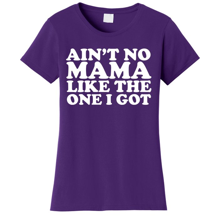 Ain't No Mama Like The One I Got Women's T-Shirt