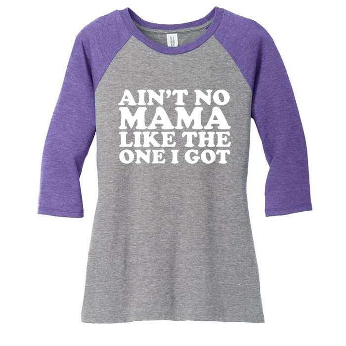 Ain't No Mama Like The One I Got Women's Tri-Blend 3/4-Sleeve Raglan Shirt