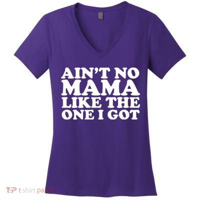 Ain't No Mama Like The One I Got Women's V-Neck T-Shirt
