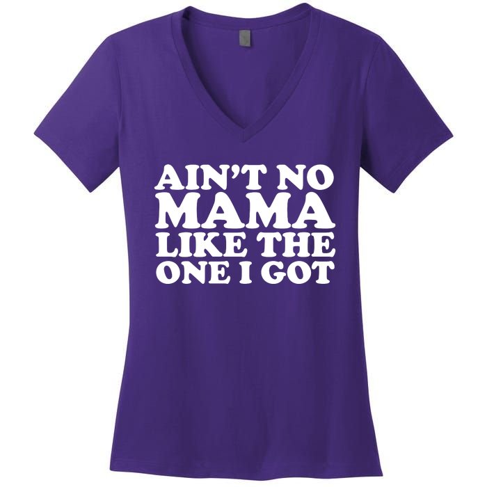 Ain't No Mama Like The One I Got Women's V-Neck T-Shirt