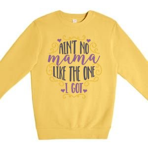 Ain't No Mama Like The One I Got Premium Crewneck Sweatshirt