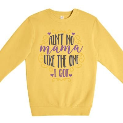 Ain't No Mama Like The One I Got Premium Crewneck Sweatshirt