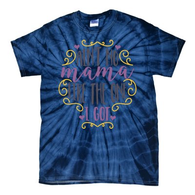 Ain't No Mama Like The One I Got Tie-Dye T-Shirt