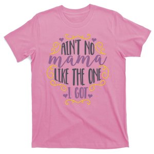 Ain't No Mama Like The One I Got T-Shirt