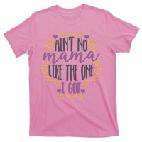 Ain't No Mama Like The One I Got T-Shirt