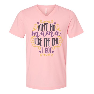 Ain't No Mama Like The One I Got V-Neck T-Shirt