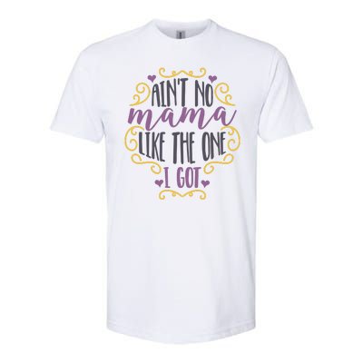 Ain't No Mama Like The One I Got Softstyle® CVC T-Shirt