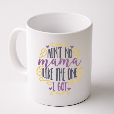 Ain't No Mama Like The One I Got Coffee Mug