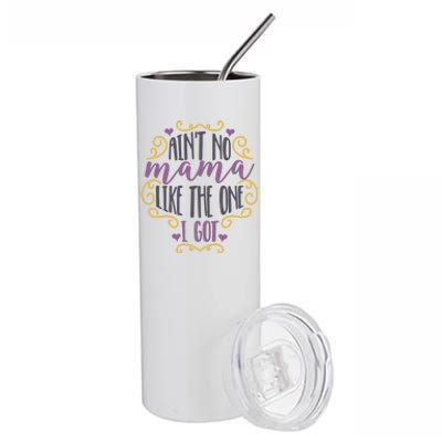 Ain't No Mama Like The One I Got Stainless Steel Tumbler