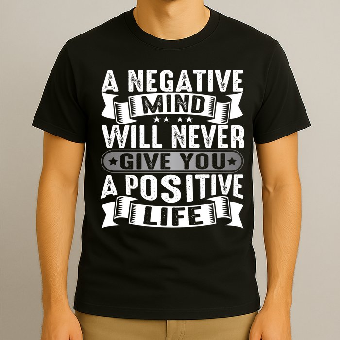 A Negative Mind Will Never Give You A Postive Life T-Shirt