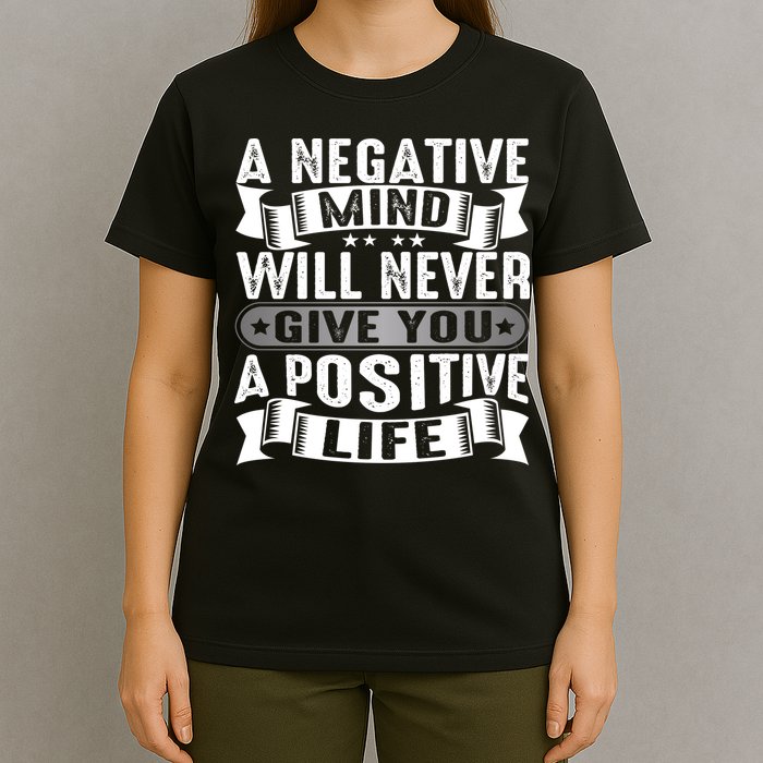 A Negative Mind Will Never Give You A Postive Life T-Shirt