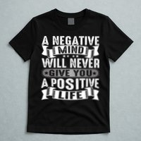 A Negative Mind Will Never Give You A Postive Life T-Shirt