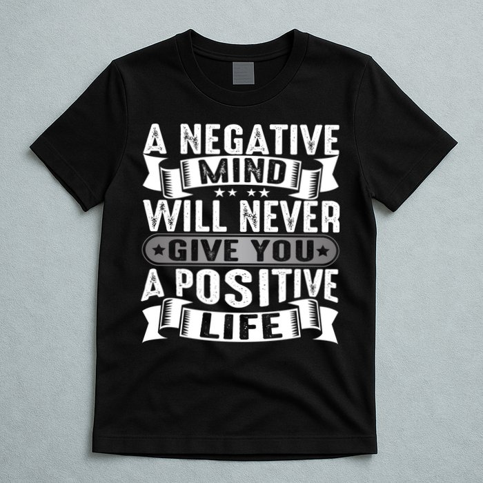 A Negative Mind Will Never Give You A Postive Life T-Shirt