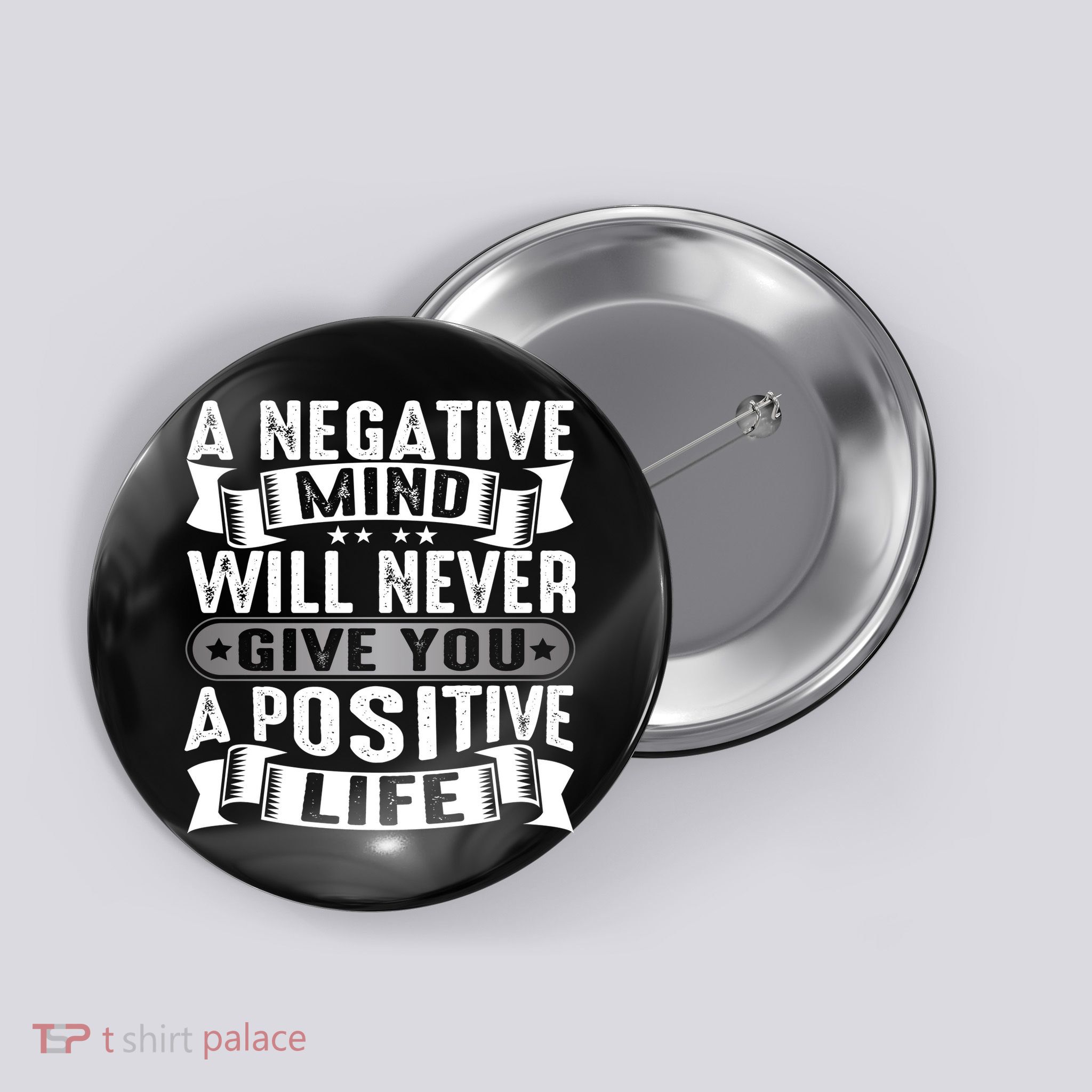 A Negative Mind Will Never Give You A Postive Life Button