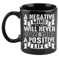 A Negative Mind Will Never Give You A Postive Life 11oz C Handle Ceramic Mug