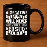 A Negative Mind Will Never Give You A Postive Life 11oz C Handle Ceramic Mug