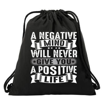 A Negative Mind Will Never Give You A Postive Life Drawstring Bag