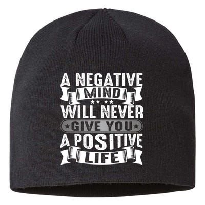 A Negative Mind Will Never Give You A Postive Life Sustainable Beanie
