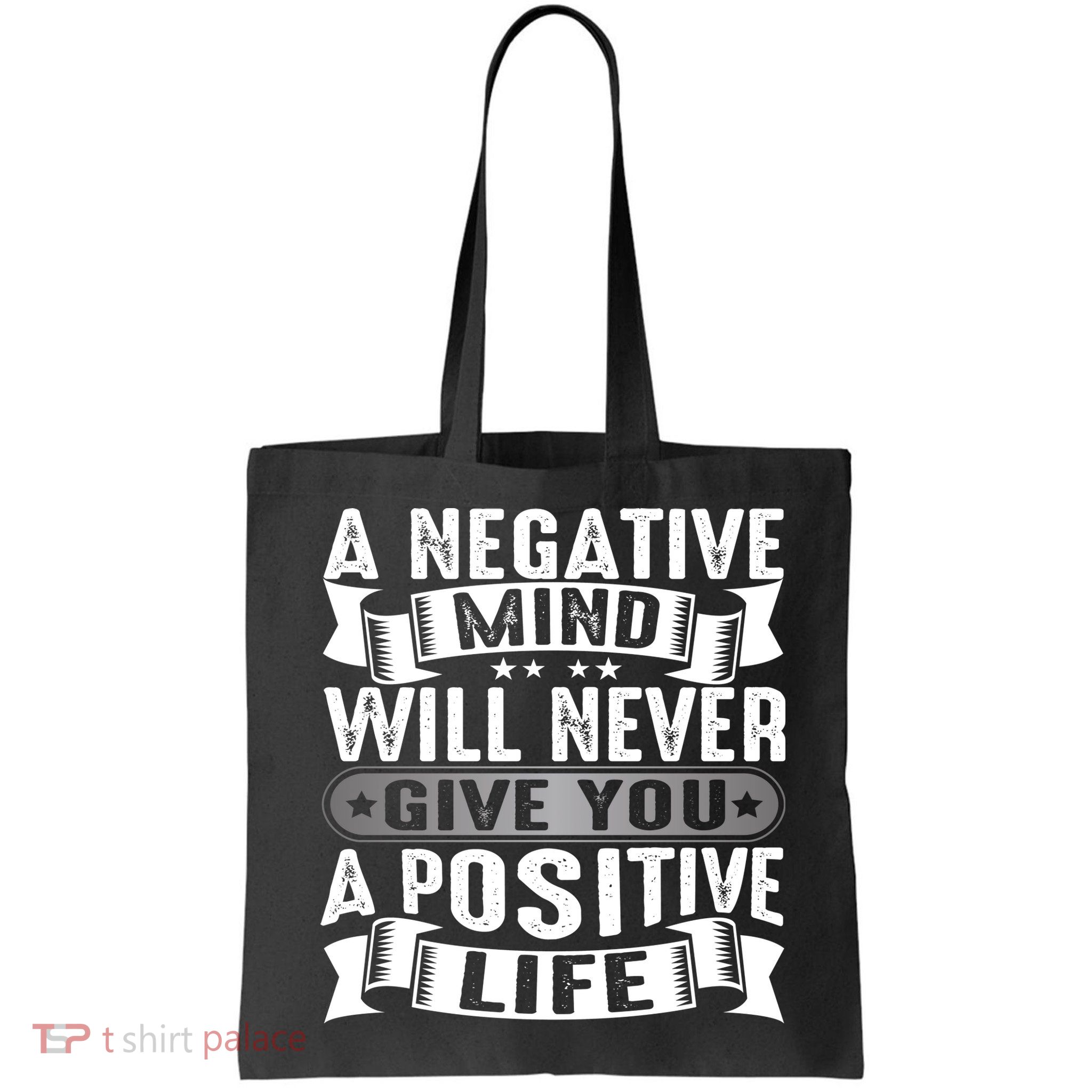 A Negative Mind Will Never Give You A Postive Life Bag