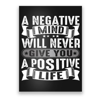 A Negative Mind Will Never Give You A Postive Life Poster
