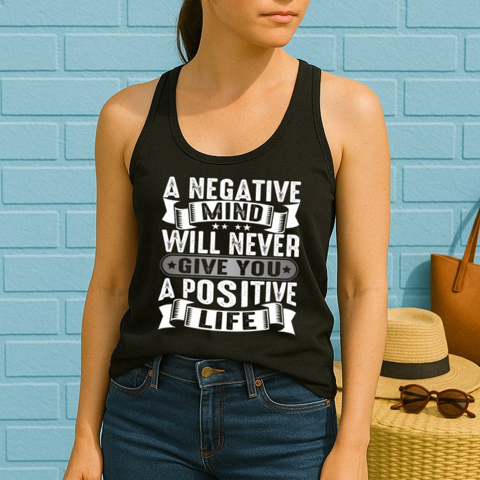 A Negative Mind Will Never Give You A Postive Life Womens Tank Top