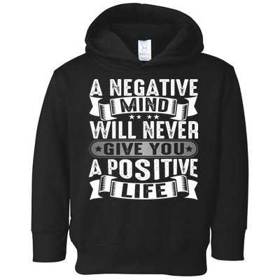 A Negative Mind Will Never Give You A Postive Life Toddler Hoodie
