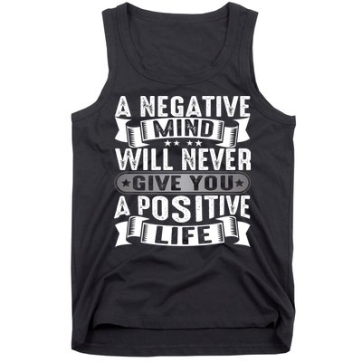 A Negative Mind Will Never Give You A Postive Life Tank Top
