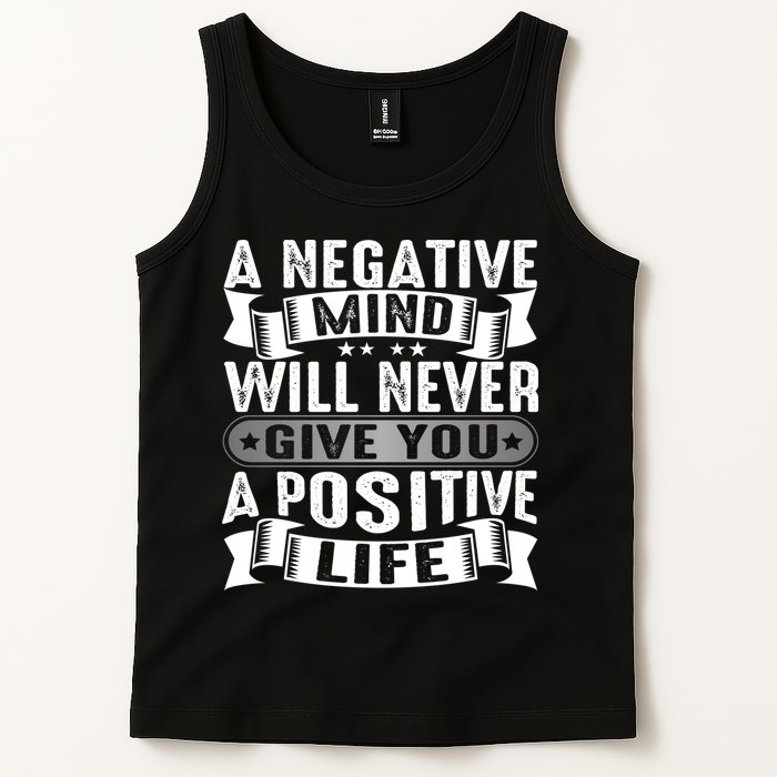 A Negative Mind Will Never Give You A Postive Life Tank Top