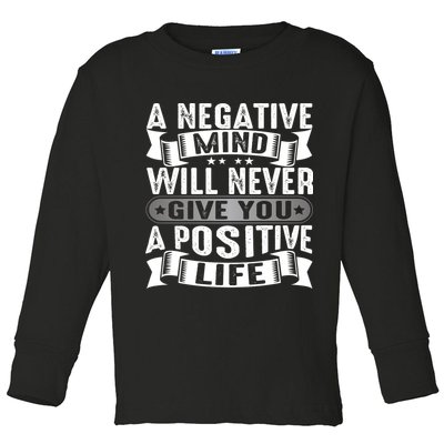 A Negative Mind Will Never Give You A Postive Life Toddler Long Sleeve Shirt