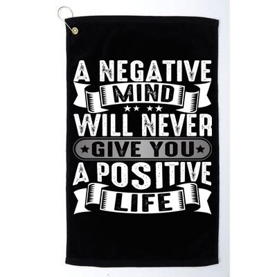 A Negative Mind Will Never Give You A Postive Life Golf Towel