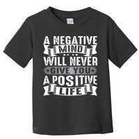A Negative Mind Will Never Give You A Postive Life Toddler T-Shirt
