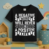 A Negative Mind Will Never Give You A Postive Life Toddler T-Shirt