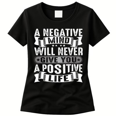 A Negative Mind Will Never Give You A Postive Life Womens T-Shirt