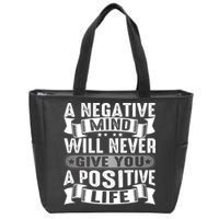 A Negative Mind Will Never Give You A Postive Life Zip Tote Bag