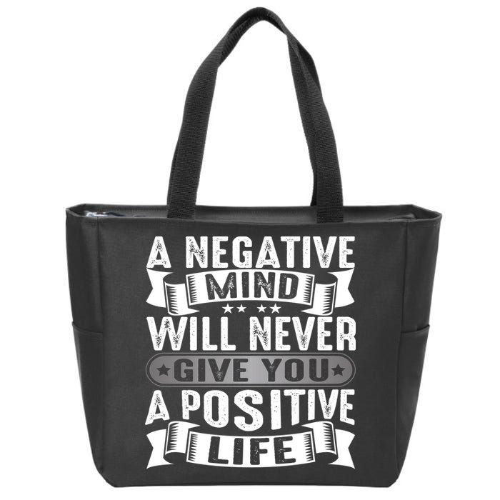 A Negative Mind Will Never Give You A Postive Life Zip Tote Bag