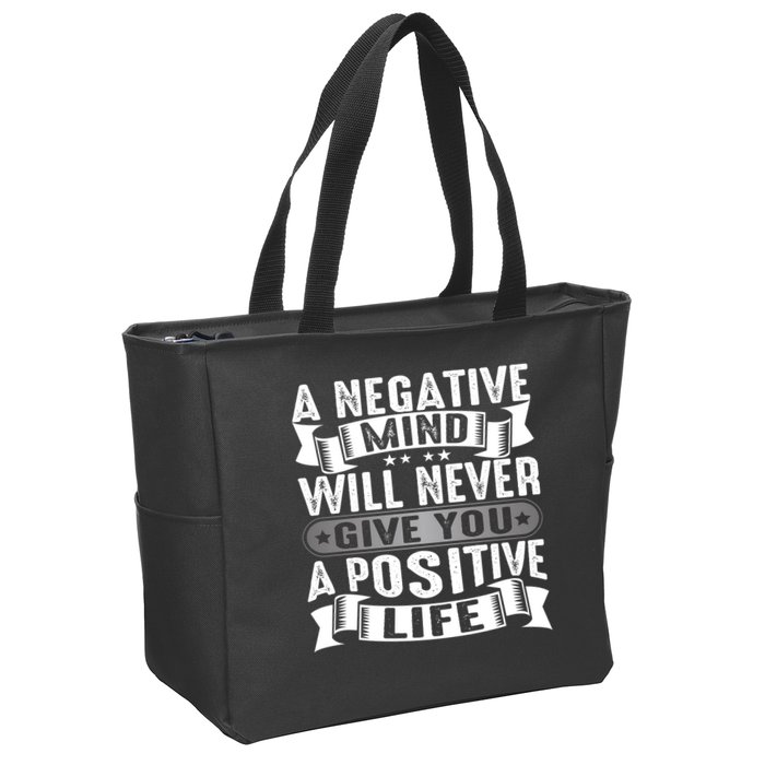A Negative Mind Will Never Give You A Postive Life Zip Tote Bag