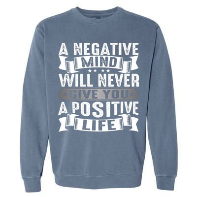 A Negative Mind Will Never Give You A Postive Life Garment-Dyed Sweatshirt