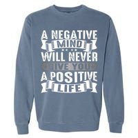 A Negative Mind Will Never Give You A Postive Life Garment-Dyed Sweatshirt
