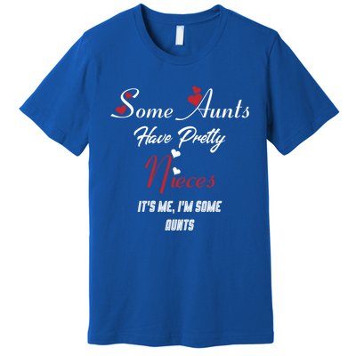 Auntie Niece Nephew Some Aunts Have Pretty Nieces Family Gift Premium T-Shirt