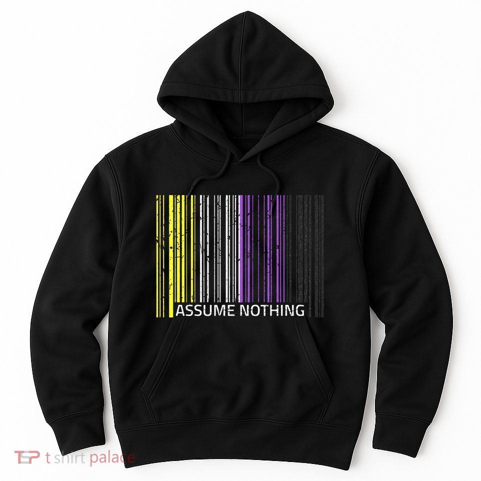 Assume Nothing Non Binary Flag Genderqueer Lgbtqia Pride Hoodie
