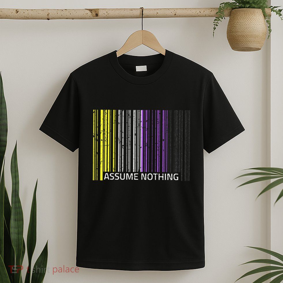 Assume Nothing Non Binary Flag Genderqueer Lgbtqia Pride T-Shirt