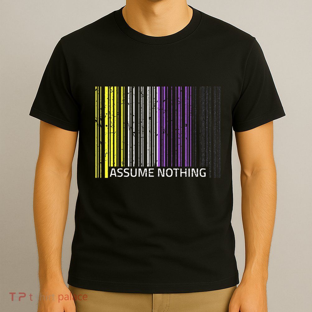 Assume Nothing Non Binary Flag Genderqueer Lgbtqia Pride T-Shirt