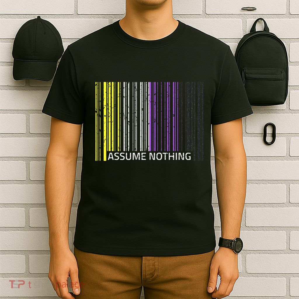 Assume Nothing Non Binary Flag Genderqueer Lgbtqia Pride T-Shirt