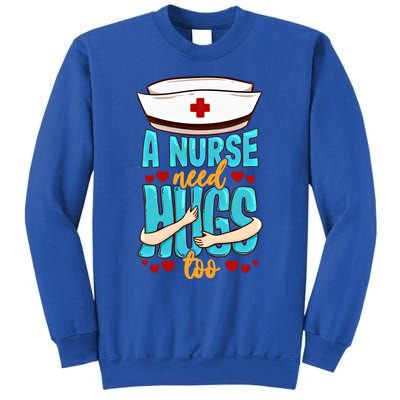 A Nurse Need Hugs Too National Nurses Day Nurse Gift Sweatshirt