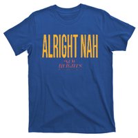 Alright Nah New Heights T-Shirt